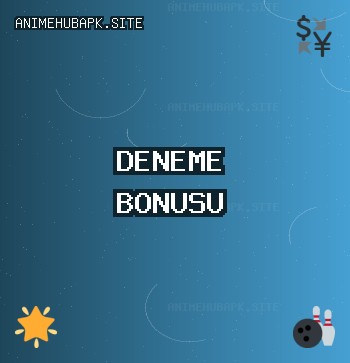 Deneme Bonusu Veren Siteler | animehubapk.site